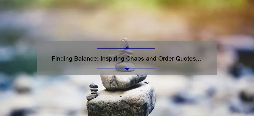 Finding Balance: Inspiring Chaos and Order Quotes, Tips, and Stats [Keyword: Chaos and Order Quotes]