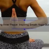 Finding Inner Peace: Inspiring Breath Yoga Quotes to Calm Your Mind and Body