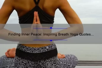 Finding Inner Peace: Inspiring Breath Yoga Quotes to Calm Your Mind and Body