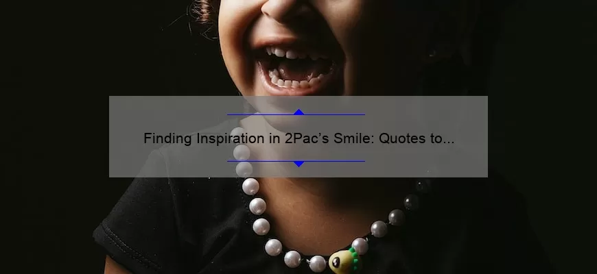 Finding Inspiration in 2Pac’s Smile: Quotes to Brighten Your Day
