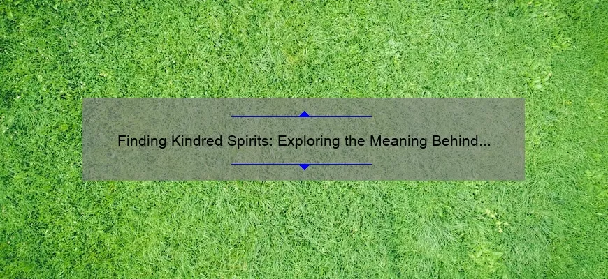 Finding Kindred Spirits: Exploring the Meaning Behind Anne of Green Gables’ Famous Quote
