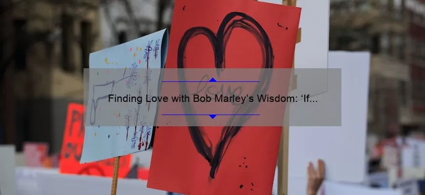 Finding Love with Bob Marley’s Wisdom: ‘If She’s Worth It’