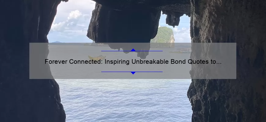 Forever Connected: Inspiring Unbreakable Bond Quotes to Strengthen Your Relationships
