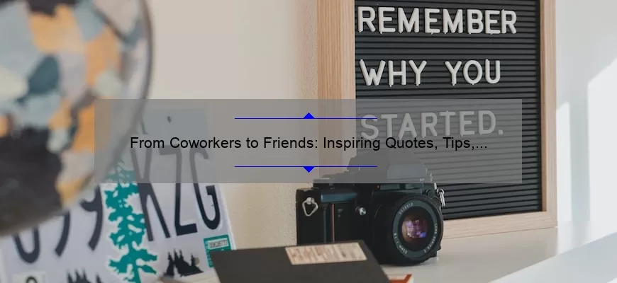 From Coworkers to Friends: Inspiring Quotes, Tips, and Stats to Build Stronger Relationships [Keyword: Coworkers to Friends Quotes]