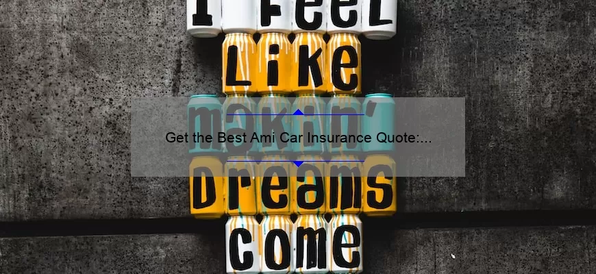 Get the Best Ami Car Insurance Quote: A Comprehensive Guide