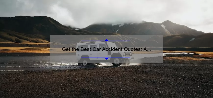 Get the Best Car Accident Quotes: A Personal Story and Useful Tips [Statistics Included]