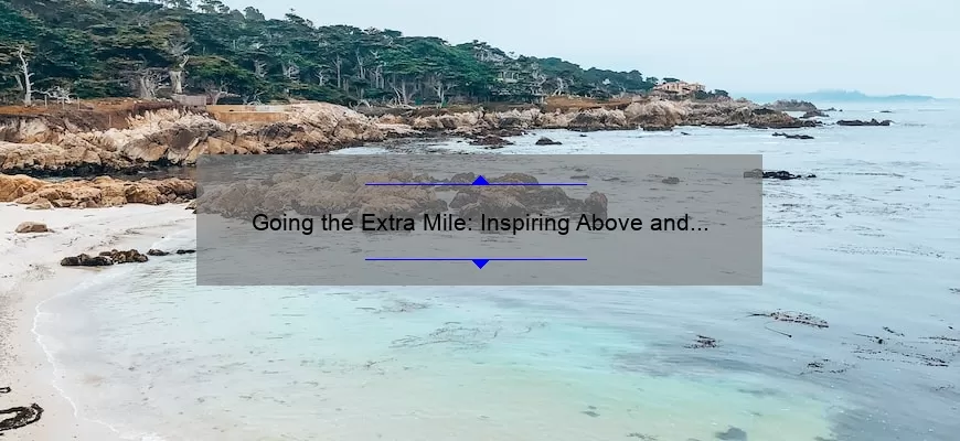 Going the Extra Mile: Inspiring Above and Beyond Quotes to Motivate Your Success