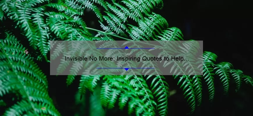 Invisible No More: Inspiring Quotes to Help You Be Seen and Heard