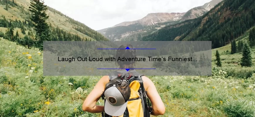 Laugh Out Loud with Adventure Time’s Funniest Quotes