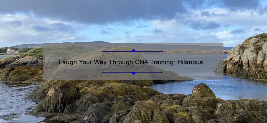 Laugh Your Way Through CNA Training: Hilarious Quotes, Tips, and Stats [For Aspiring CNAs]