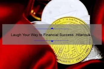 Laugh Your Way to Financial Success: Hilarious Banker Quotes and Tips for Managing Your Money [Expert Advice Included]