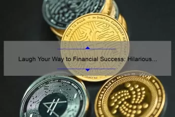 Laugh Your Way to Financial Success: Hilarious Banking Quotes and Tips for Managing Your Money [Expert Advice Included]