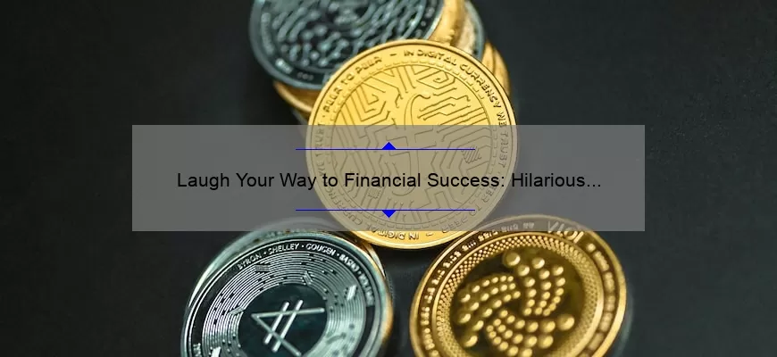 Laugh Your Way to Financial Success: Hilarious Banking Quotes and Tips for Managing Your Money [Expert Advice Included]