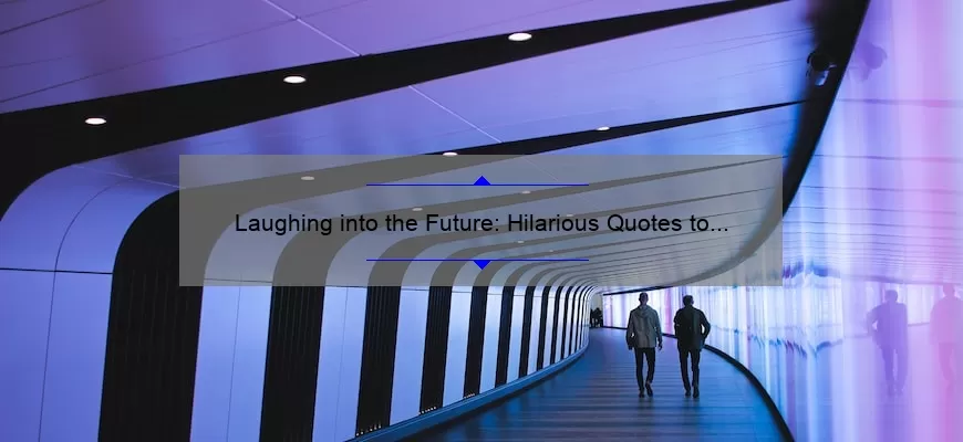 Laughing into the Future: Hilarious Quotes to Get You Through 2023
