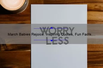 March Babies Rejoice: Inspiring Quotes, Fun Facts, and Useful Tips for Those Born in March [Keyword: Born in March Quotes]