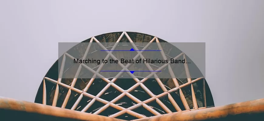 Marching to the Beat of Hilarious Band Camp Quotes