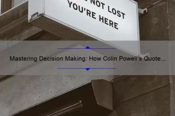 Mastering Decision Making: How Colin Powell’s Quote Can Help You Make Better Choices [Expert Tips and Stats]