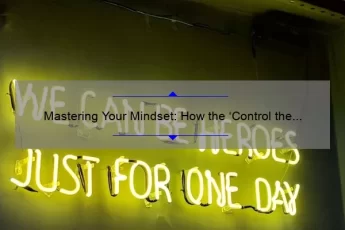 Mastering Your Mindset: How the ‘Control the Controllables’ Quote Can Help You Overcome Obstacles [Expert Tips and Stats]