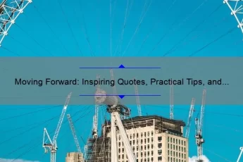 Moving Forward: Inspiring Quotes, Practical Tips, and Eye-Opening Stats to Help You Stop Dwelling on the Past [Don’t Dwell on the Past Quotes]