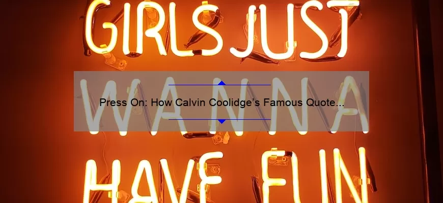 Press On: How Calvin Coolidge’s Famous Quote Can Help You Overcome Obstacles [Tips and Stats Included]