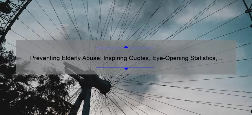 Preventing Elderly Abuse: Inspiring Quotes, Eye-Opening Statistics, and Practical Solutions [A Guide for Caregivers and Loved Ones]
