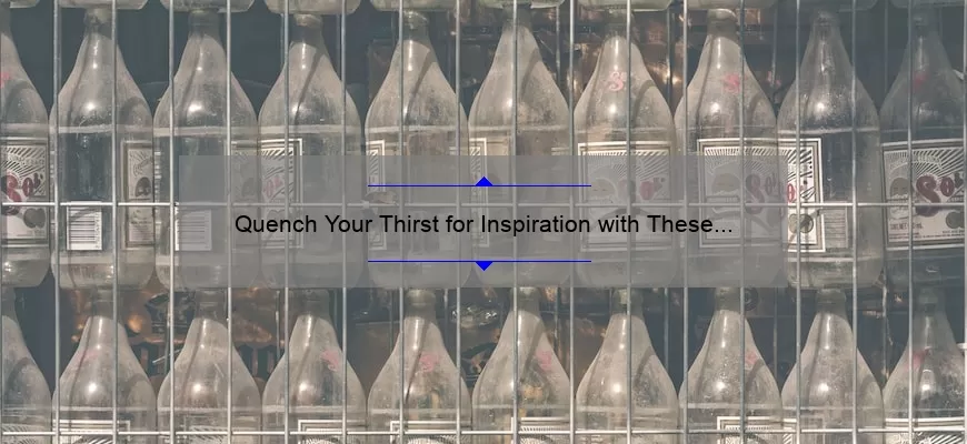 Quench Your Thirst for Inspiration with These Bottle Quotes