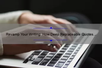Revamp Your Writing: How Deep Replaceable Quotes Can Transform Your Content [With Stats and Tips]