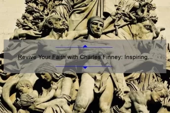 Revive Your Faith with Charles Finney: Inspiring Quotes, Practical Tips, and Eye-Opening Stats [A Guide for Spiritual Growth]