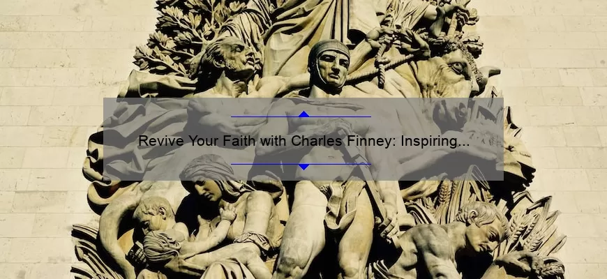 Revive Your Faith with Charles Finney: Inspiring Quotes, Practical Tips, and Eye-Opening Stats [A Guide for Spiritual Growth]