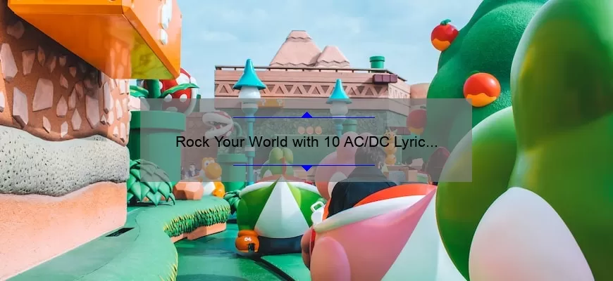 Rock Your World with 10 AC/DC Lyric Quotes: Inspiration, Meaning, and Fun [Keyword]