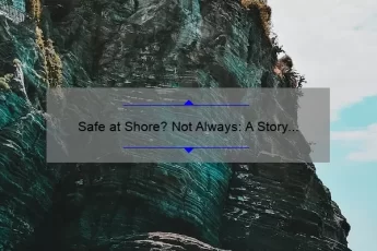 Safe at Shore? Not Always: A Story of Shipwreck Survival [5 Tips to Stay Afloat]