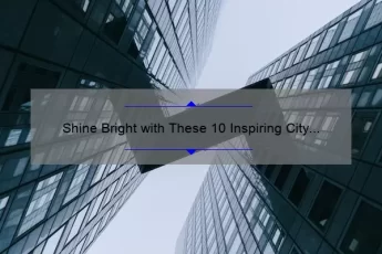 Shine Bright with These 10 Inspiring City Lights Quotes: How to Find Your Inner Glow [For Urban Dwellers]