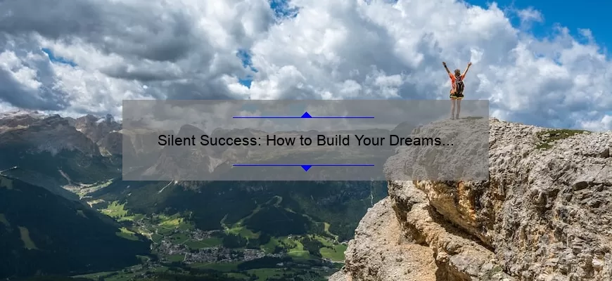 Silent Success: How to Build Your Dreams in Silence [Inspiring Stories, Tips, and Stats]
