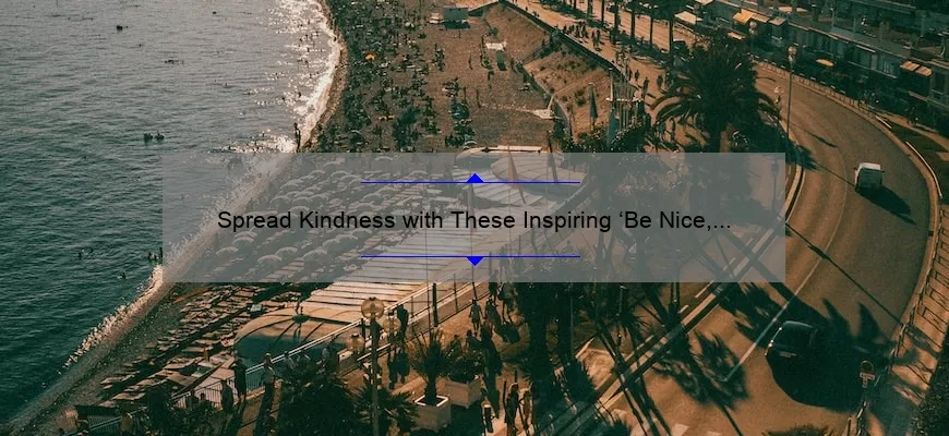 Spread Kindness with These Inspiring ‘Be Nice, You Never Know’ Quotes