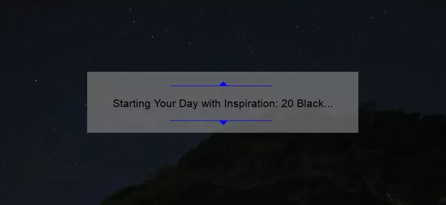 Starting Your Day with Inspiration: 20 Black Good Morning Quotes to Motivate You