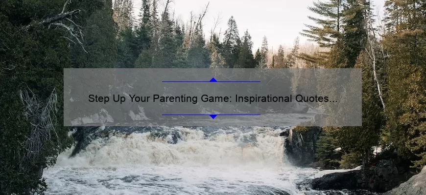 Step Up Your Parenting Game: Inspirational Quotes for Step Parents