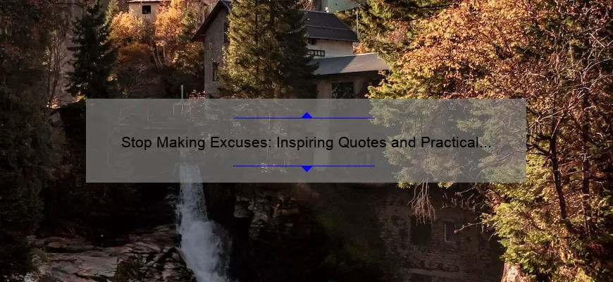 Stop Making Excuses: Inspiring Quotes and Practical Tips to Overcome Bad Behavior [Excuses for Bad Behavior Quotes]