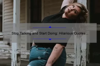 Stop Talking and Start Doing: Hilarious Quotes to Motivate Action [Plus Actionable Tips]