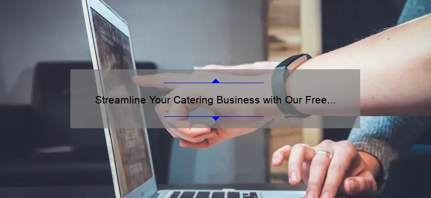 Streamline Your Catering Business with Our Free Excel Quote Template [Plus Real-Life Success Stories and Expert Tips]