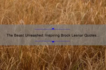 The Beast Unleashed: Inspiring Brock Lesnar Quotes to Fuel Your Inner Champion