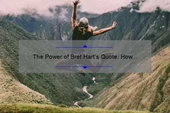 The Power of Bret Hart’s Quote: How One Man’s Words Can Change Your Life [With Actionable Tips and Stats]