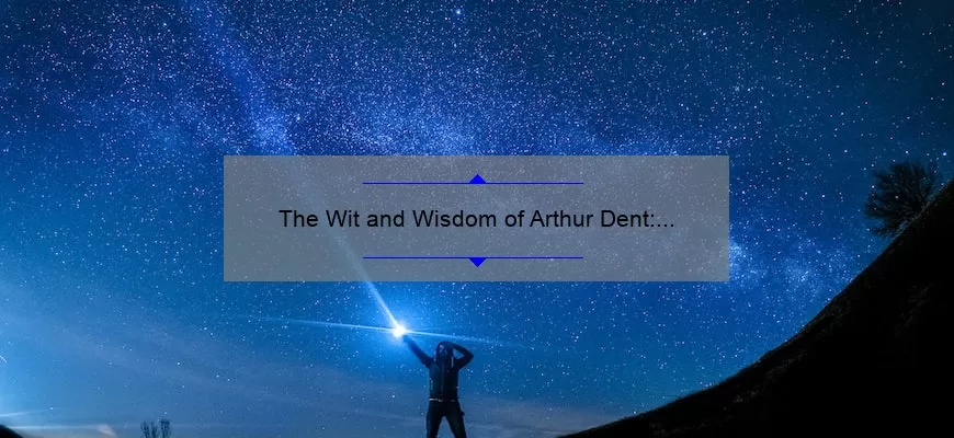 The Wit and Wisdom of Arthur Dent: Memorable Quotes from the Hitchhiker’s Guide to the Galaxy