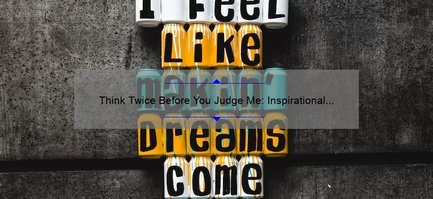 Think Twice Before You Judge Me: Inspirational Quotes to Challenge Your Assumptions