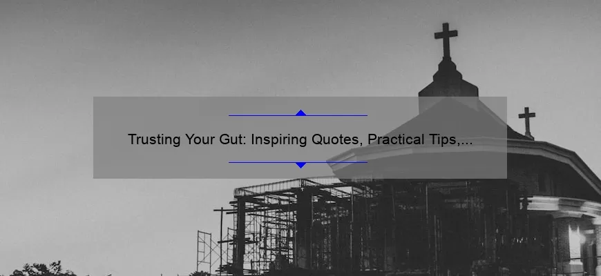 Trusting Your Gut: Inspiring Quotes, Practical Tips, and Stats to Help You Make Better Decisions [Always Trust Your Gut Instinct Quotes]