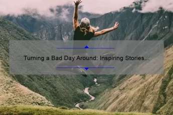Turning a Bad Day Around: Inspiring Stories and Practical Tips [featuring the ‘Bad Day Not a Bad Life’ Quote]