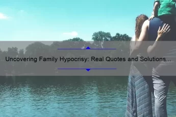Uncovering Family Hypocrisy: Real Quotes and Solutions for Dealing with Two-Faced Relatives [A Guide for Those Seeking Authenticity]