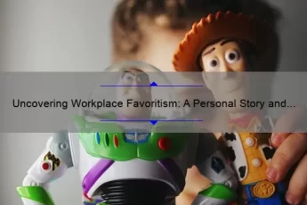 Uncovering Workplace Favoritism: A Personal Story and 5 Statistics to Help You Navigate [Expert Advice on Dealing with Favoritism Quotes]