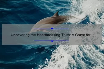 Uncovering the Heartbreaking Truth: A Grave for a Dolphin Quotes [Solving the Mystery with Shocking Statistics and Useful Information]