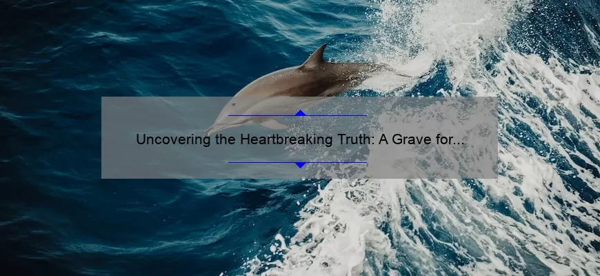 Uncovering the Heartbreaking Truth: A Grave for a Dolphin Quotes [Solving the Mystery with Shocking Statistics and Useful Information]