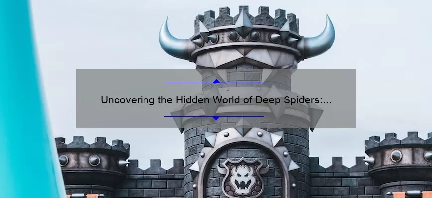 Uncovering the Hidden World of Deep Spiders: Inspiring Quotes, Practical Tips, and Surprising Stats [Keyword: Deep Spiders Quotes]